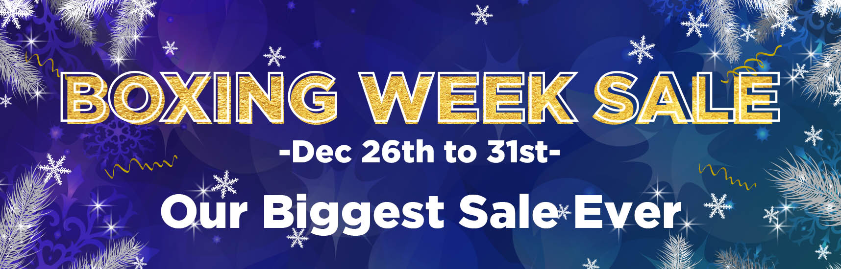 Boxing Week Sale - Dec 26 to 31, Be the first to access our biggest sale ever.